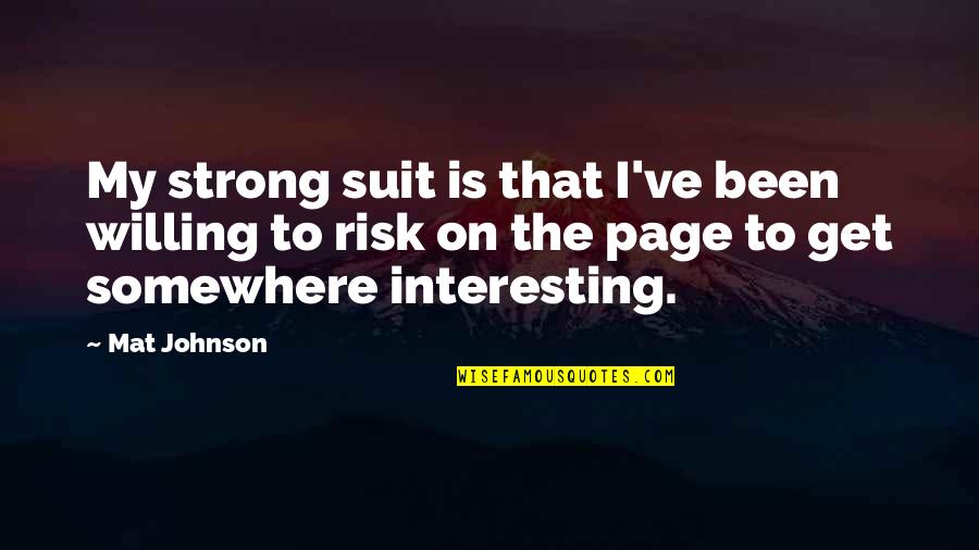 On Page Quotes By Mat Johnson: My strong suit is that I've been willing