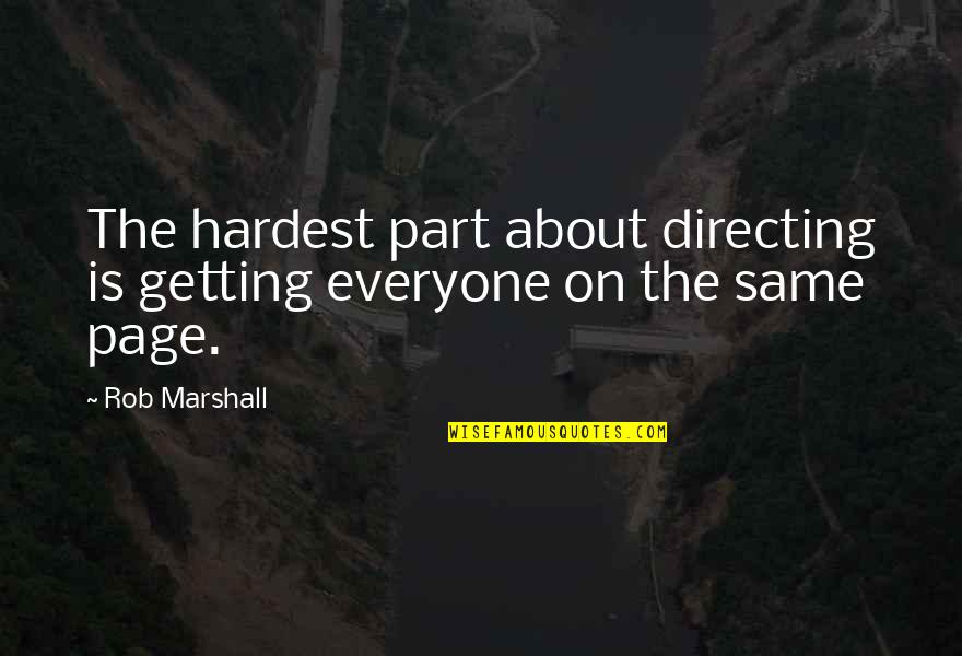 On Page Quotes By Rob Marshall: The hardest part about directing is getting everyone