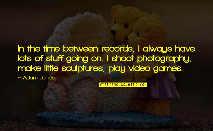 On Photography Quotes By Adam Jones: In the time between records, I always have On Photography Quotes By Adam Jones: In the time between records, I always have