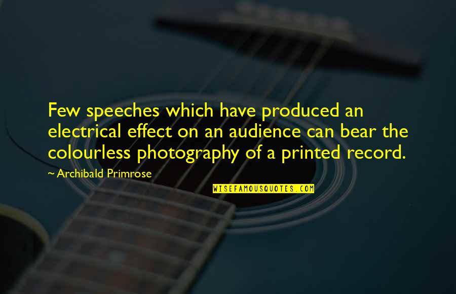 On Photography Quotes By Archibald Primrose: Few speeches which have produced an electrical effect On Photography Quotes By Archibald Primrose: Few speeches which have produced an electrical effect