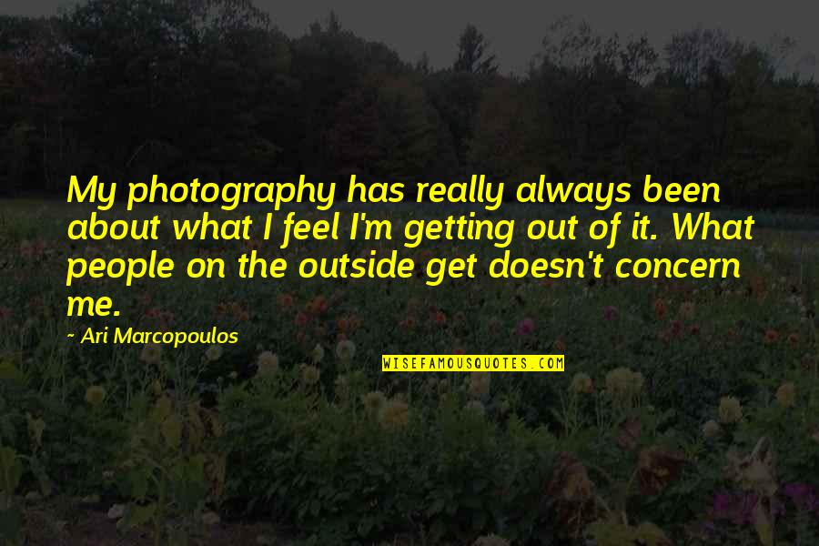 On Photography Quotes By Ari Marcopoulos: My photography has really always been about what On Photography Quotes By Ari Marcopoulos: My photography has really always been about what