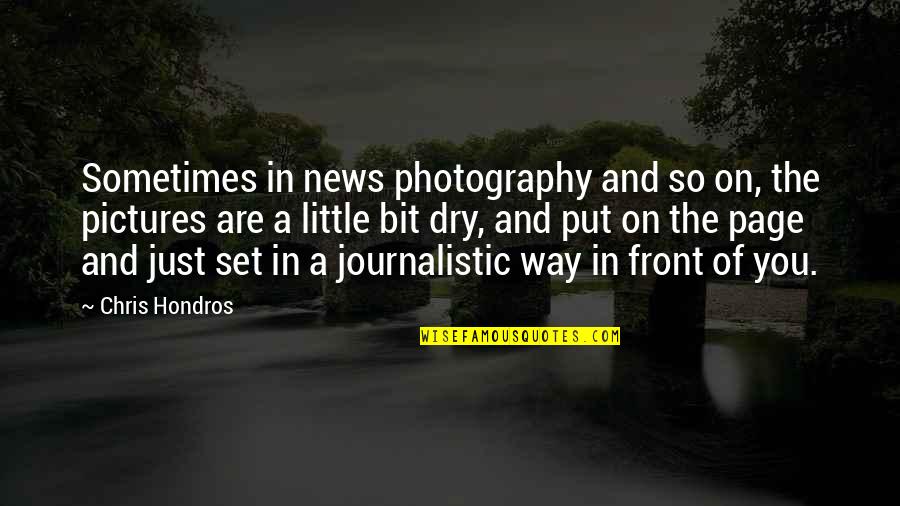 On Photography Quotes By Chris Hondros: Sometimes in news photography and so on, the On Photography Quotes By Chris Hondros: Sometimes in news photography and so on, the