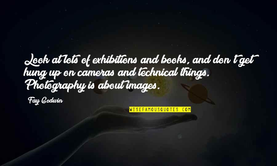 On Photography Quotes By Fay Godwin: Look at lots of exhibitions and books, and On Photography Quotes By Fay Godwin: Look at lots of exhibitions and books, and