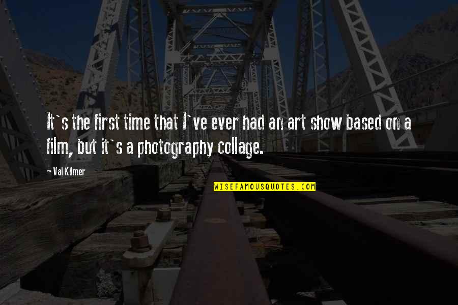 On Photography Quotes By Val Kilmer: It's the first time that I've ever had On Photography Quotes By Val Kilmer: It's the first time that I've ever had