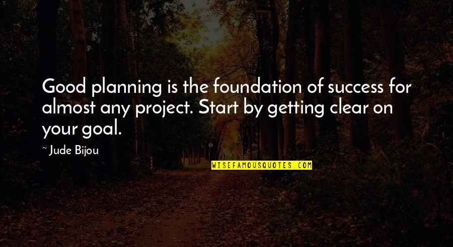 On Planning Quotes By Jude Bijou: Good planning is the foundation of success for