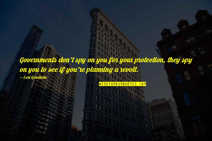 On Planning Quotes By Lori Goodwin: Governments don't spy on you for your protection,