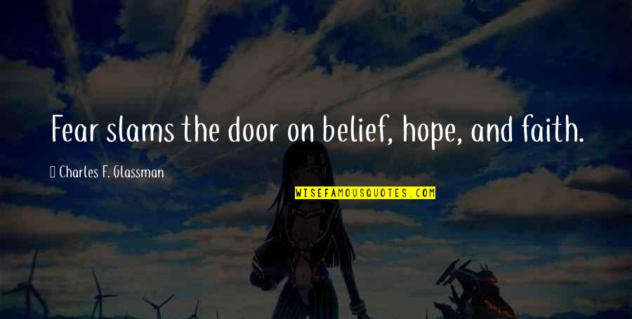 On Quote Quotes By Charles F. Glassman: Fear slams the door on belief, hope, and