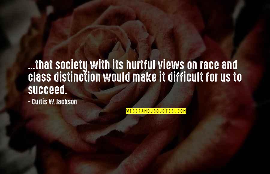 On Quote Quotes By Curtis W. Jackson: ...that society with its hurtful views on race