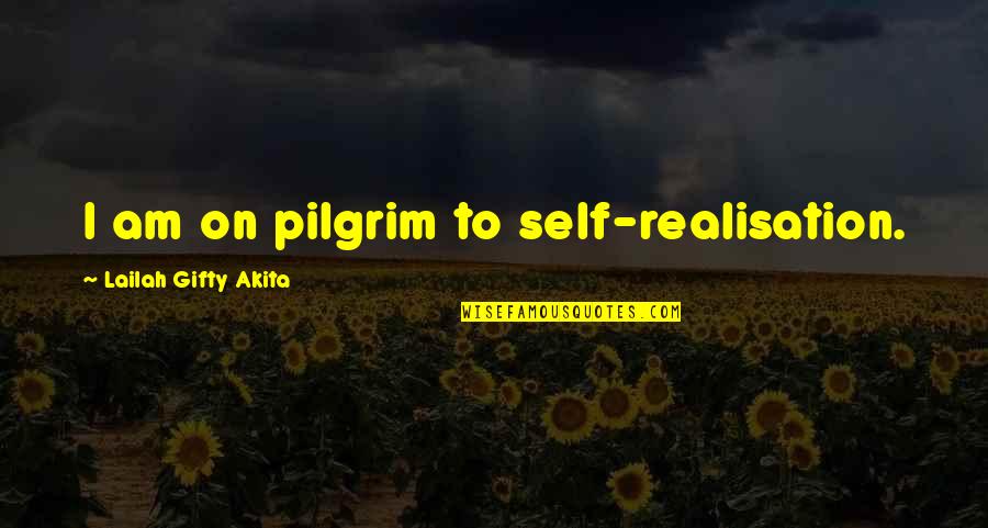 On Quote Quotes By Lailah Gifty Akita: I am on pilgrim to self-realisation.