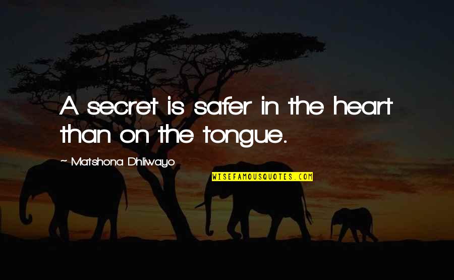 On Quote Quotes By Matshona Dhliwayo: A secret is safer in the heart than