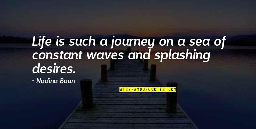 On Quote Quotes By Nadina Boun: Life is such a journey on a sea