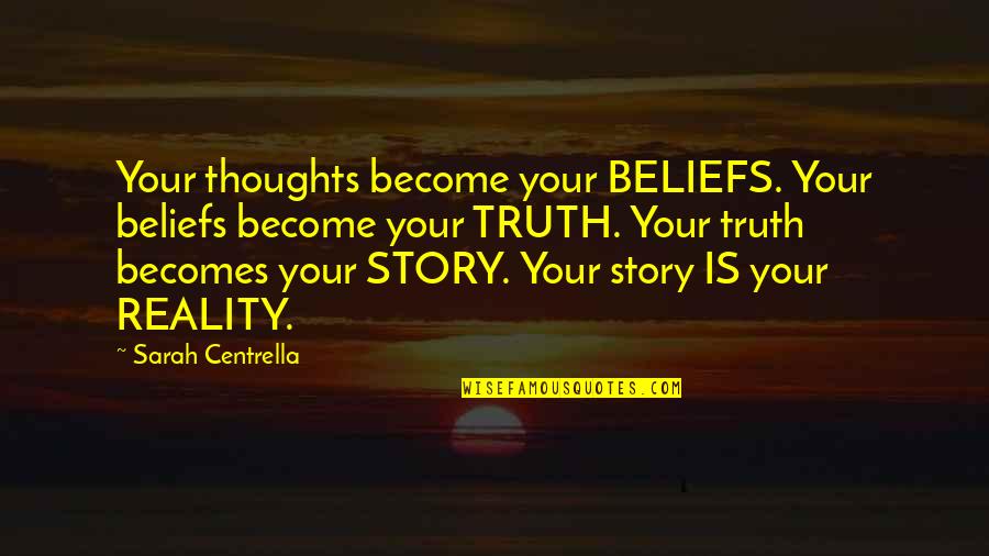 On Quote Quotes By Sarah Centrella: Your thoughts become your BELIEFS. Your beliefs become