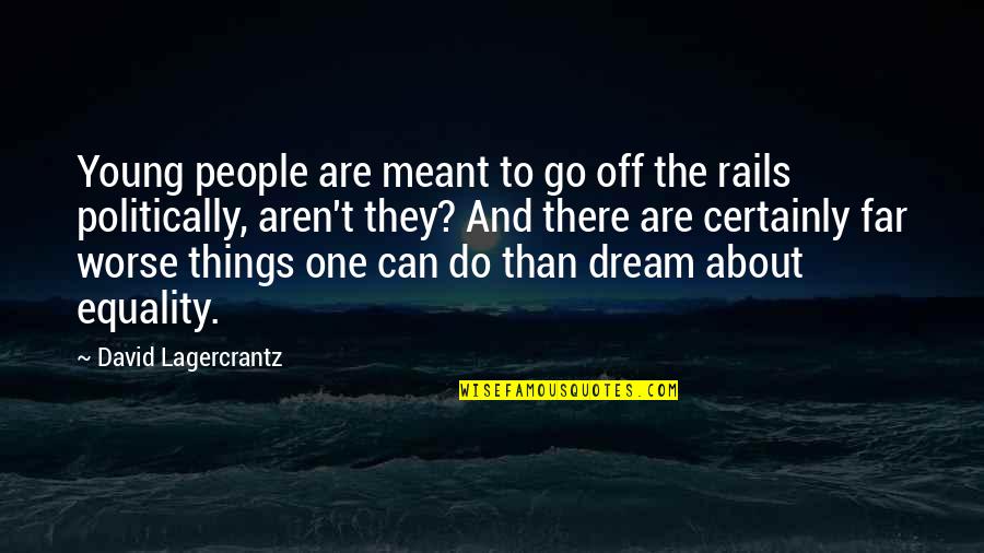 On Rails Quotes By David Lagercrantz: Young people are meant to go off the