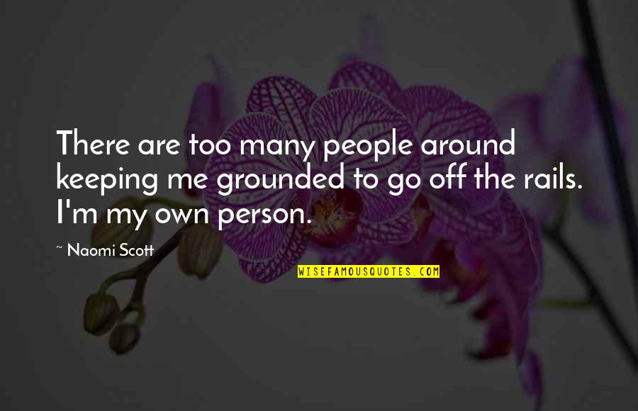 On Rails Quotes By Naomi Scott: There are too many people around keeping me