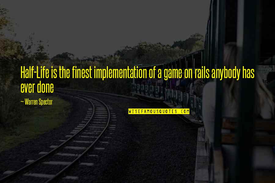 On Rails Quotes By Warren Spector: Half-Life is the finest implementation of a game