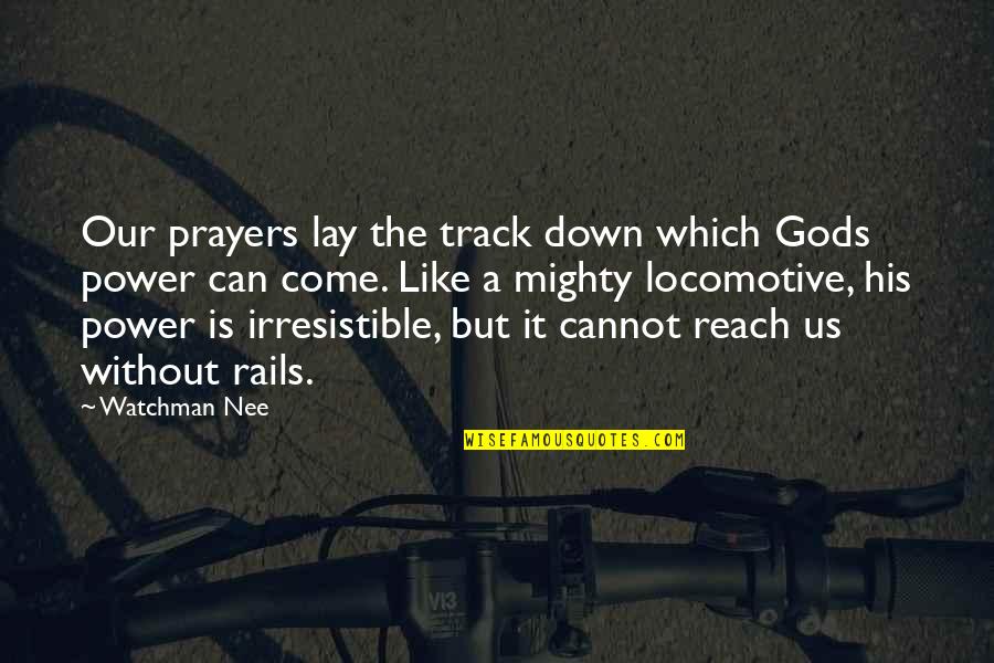On Rails Quotes By Watchman Nee: Our prayers lay the track down which Gods