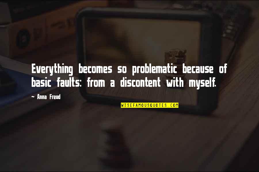 On Reviens De Nouveaux Quotes By Anna Freud: Everything becomes so problematic because of basic faults: On Reviens De Nouveaux Quotes By Anna Freud: Everything becomes so problematic because of basic faults: