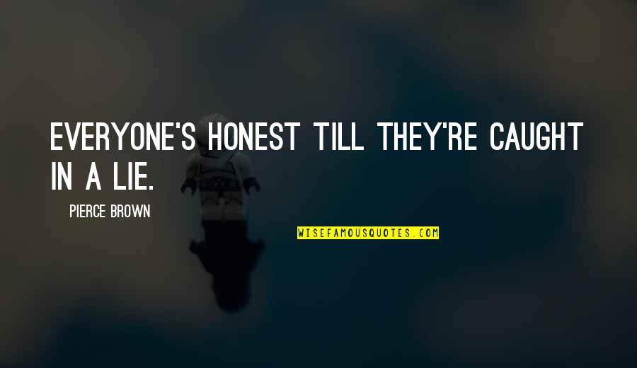 On Reviens De Nouveaux Quotes By Pierce Brown: Everyone's honest till they're caught in a lie. On Reviens De Nouveaux Quotes By Pierce Brown: Everyone's honest till they're caught in a lie.