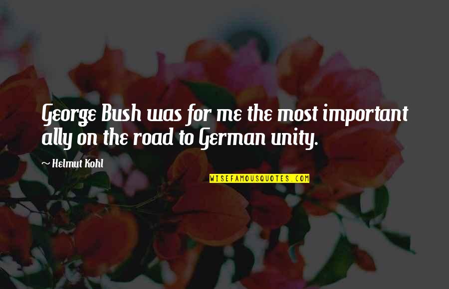 On Road Quotes By Helmut Kohl: George Bush was for me the most important