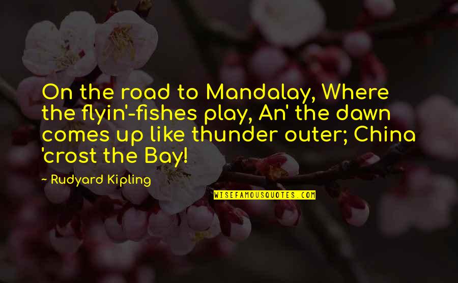 On Road Quotes By Rudyard Kipling: On the road to Mandalay, Where the flyin'-fishes