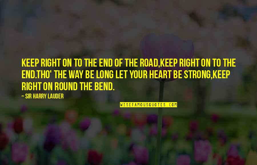 On Road Quotes By Sir Harry Lauder: Keep right on to the end of the