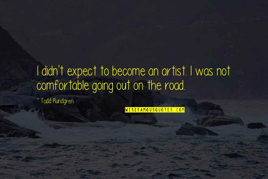 On Road Quotes By Todd Rundgren: I didn't expect to become an artist. I
