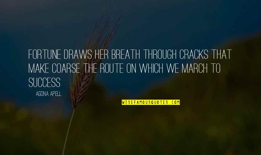 On Route Quotes By Agona Apell: Fortune draws her breath through cracks that make