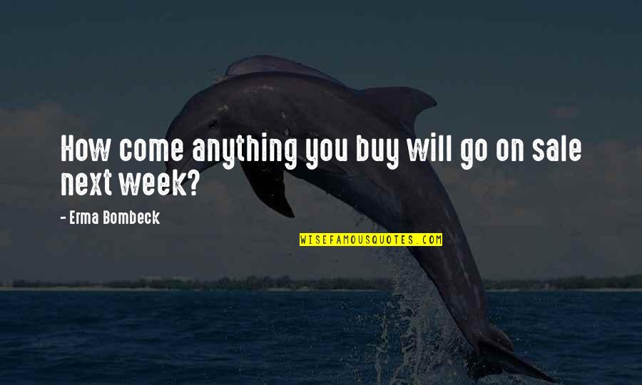 On Sale Quotes By Erma Bombeck: How come anything you buy will go on