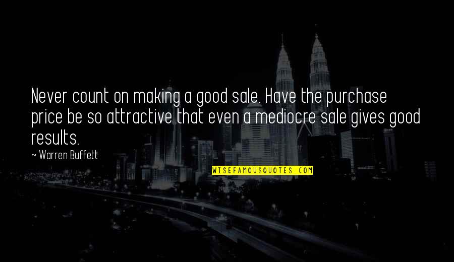 On Sale Quotes By Warren Buffett: Never count on making a good sale. Have