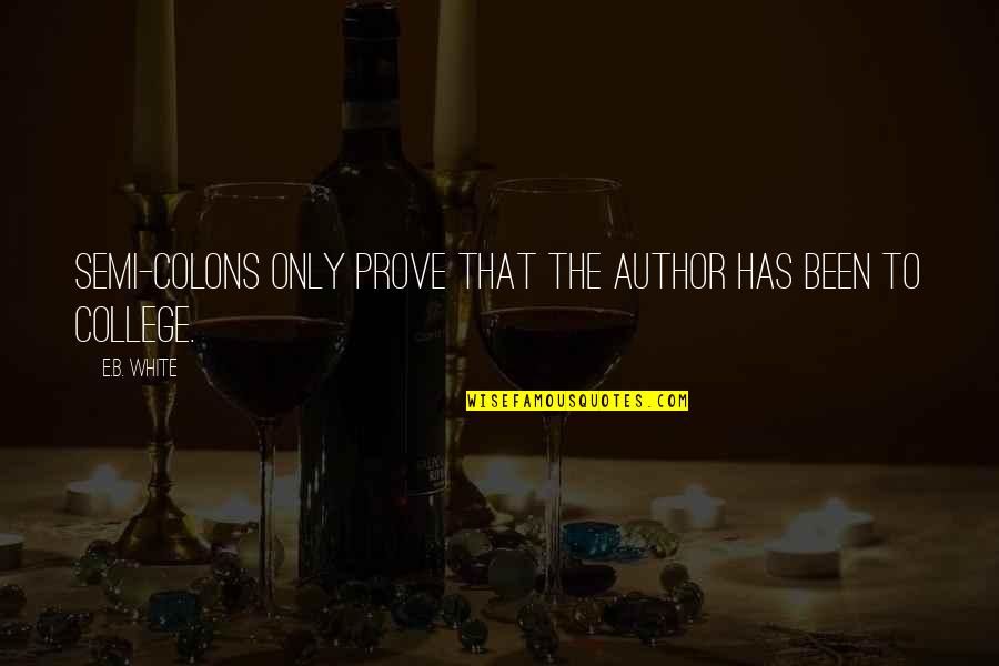 On Semi Quotes By E.B. White: Semi-colons only prove that the author has been