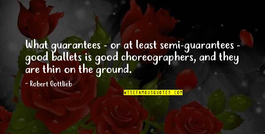 On Semi Quotes By Robert Gottlieb: What guarantees - or at least semi-guarantees -