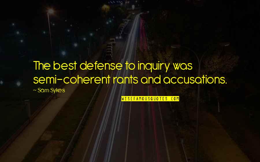 On Semi Quotes By Sam Sykes: The best defense to inquiry was semi-coherent rants