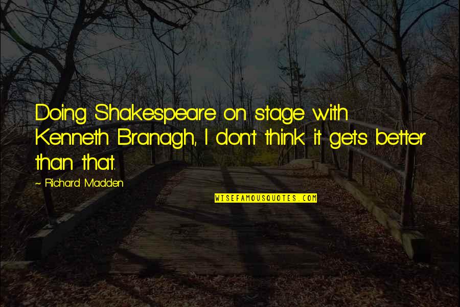 On Shakespeare Quotes By Richard Madden: Doing Shakespeare on stage with Kenneth Branagh, I