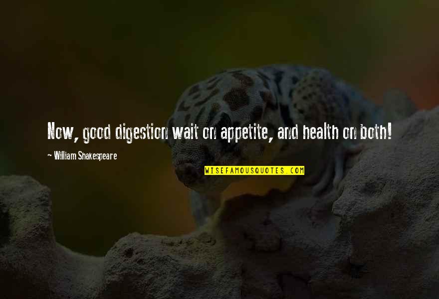 On Shakespeare Quotes By William Shakespeare: Now, good digestion wait on appetite, and health