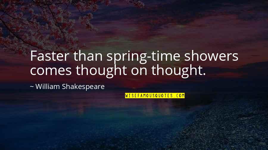 On Shakespeare Quotes By William Shakespeare: Faster than spring-time showers comes thought on thought.