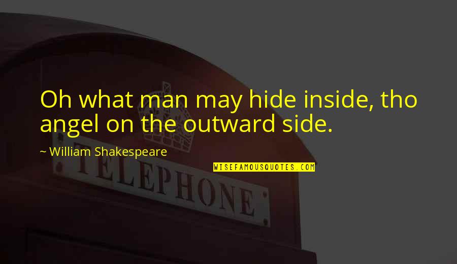 On Shakespeare Quotes By William Shakespeare: Oh what man may hide inside, tho angel