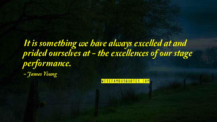 On Stage Performance Quotes By James Young: It is something we have always excelled at