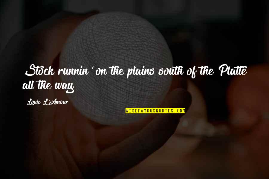 On Stock Quotes By Louis L'Amour: Stock runnin' on the plains south of the On Stock Quotes By Louis L'Amour: Stock runnin' on the plains south of the