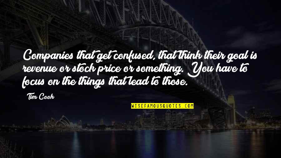 On Stock Quotes By Tim Cook: Companies that get confused, that think their goal On Stock Quotes By Tim Cook: Companies that get confused, that think their goal