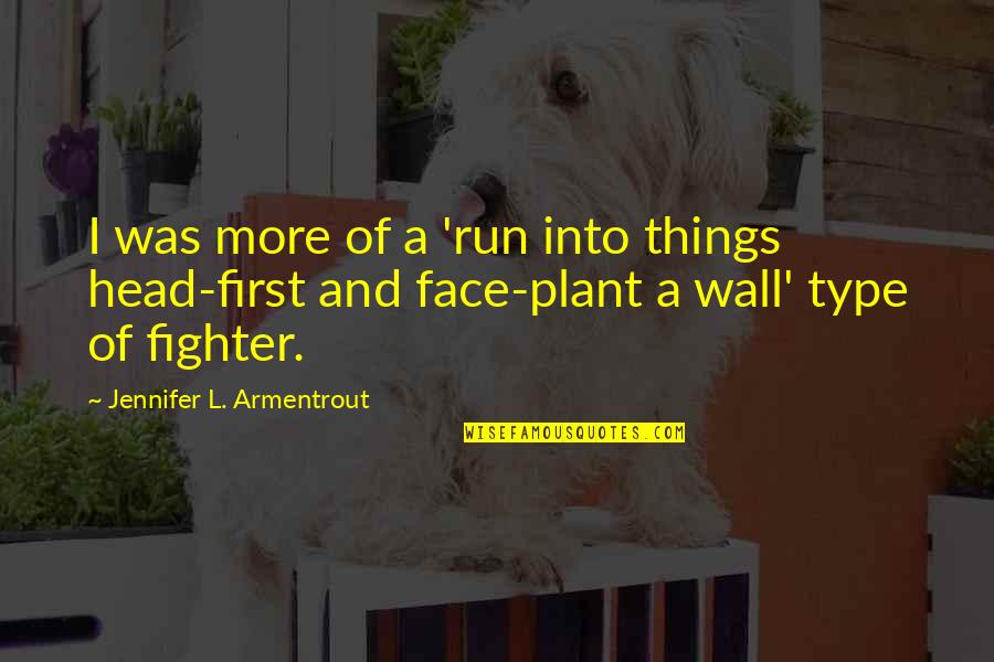 On Stranger Tides Best Quotes By Jennifer L. Armentrout: I was more of a 'run into things On Stranger Tides Best Quotes By Jennifer L. Armentrout: I was more of a 'run into things