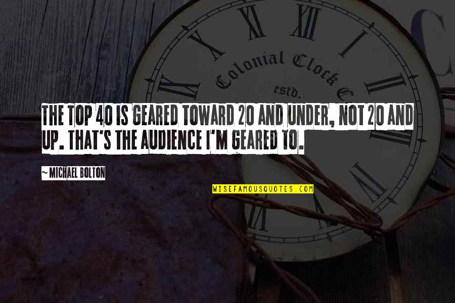 On Stranger Tides Best Quotes By Michael Bolton: The Top 40 is geared toward 20 and On Stranger Tides Best Quotes By Michael Bolton: The Top 40 is geared toward 20 and