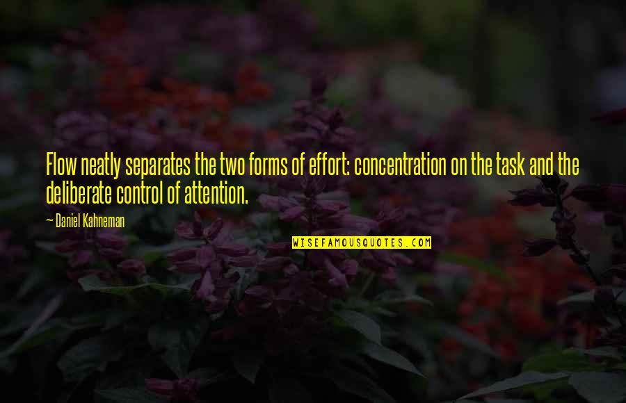 On Task Quotes By Daniel Kahneman: Flow neatly separates the two forms of effort: On Task Quotes By Daniel Kahneman: Flow neatly separates the two forms of effort: