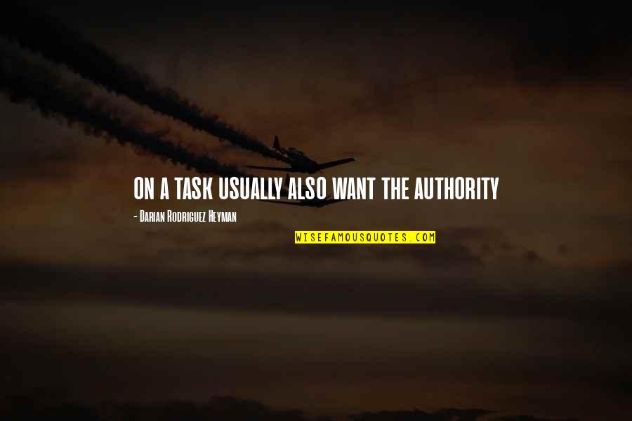 On Task Quotes By Darian Rodriguez Heyman: on a task usually also want the authority On Task Quotes By Darian Rodriguez Heyman: on a task usually also want the authority
