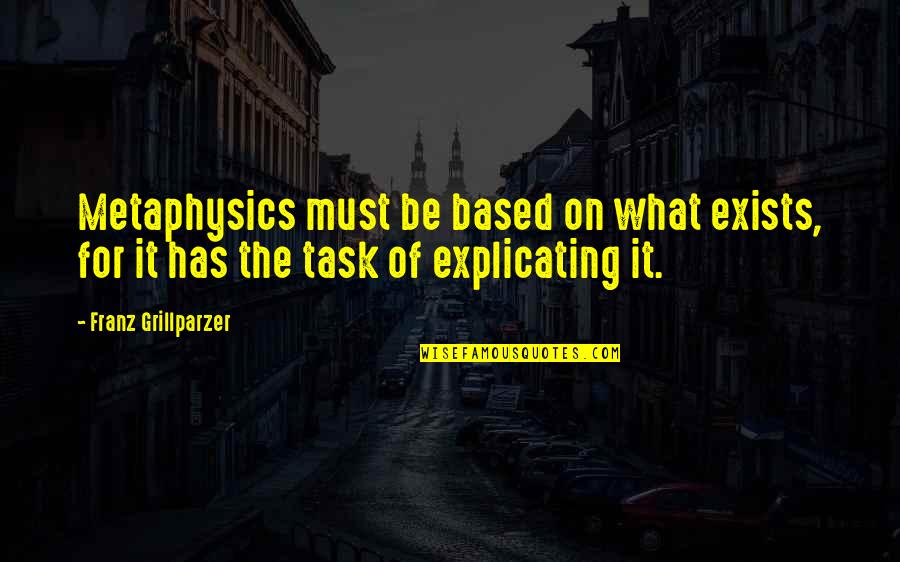 On Task Quotes By Franz Grillparzer: Metaphysics must be based on what exists, for On Task Quotes By Franz Grillparzer: Metaphysics must be based on what exists, for