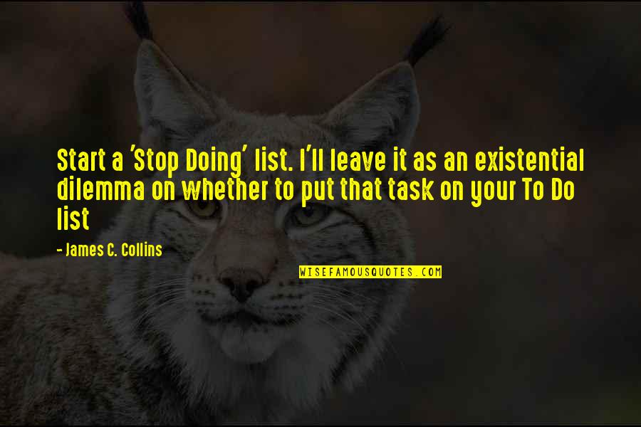 On Task Quotes By James C. Collins: Start a 'Stop Doing' list. I'll leave it On Task Quotes By James C. Collins: Start a 'Stop Doing' list. I'll leave it