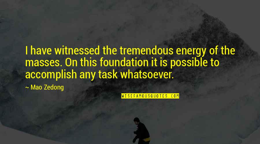 On Task Quotes By Mao Zedong: I have witnessed the tremendous energy of the On Task Quotes By Mao Zedong: I have witnessed the tremendous energy of the
