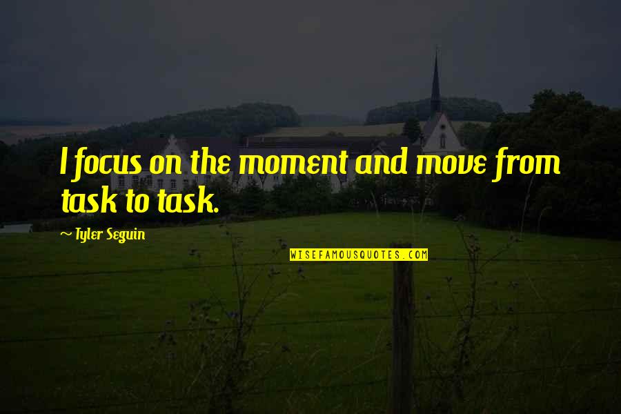 On Task Quotes By Tyler Seguin: I focus on the moment and move from On Task Quotes By Tyler Seguin: I focus on the moment and move from