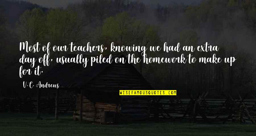 On Teachers Day Quotes By V.C. Andrews: Most of our teachers, knowing we had an