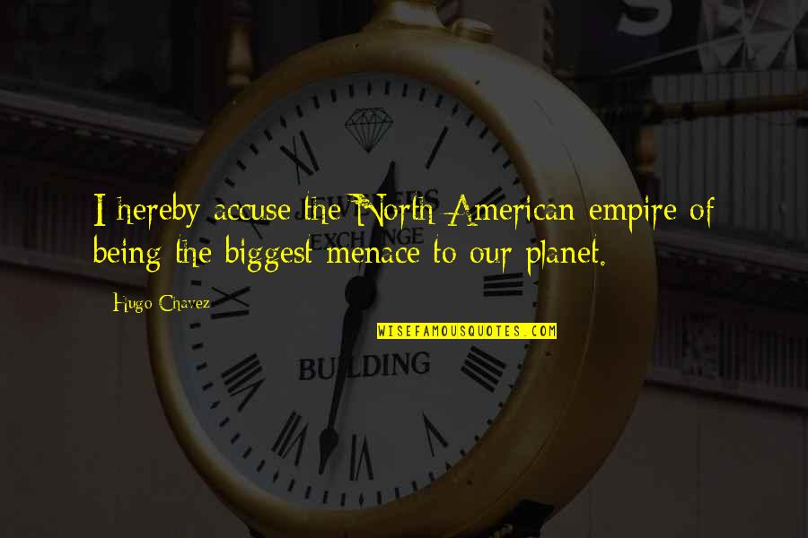 On The Basis Of Sexes Quotes By Hugo Chavez: I hereby accuse the North American empire of