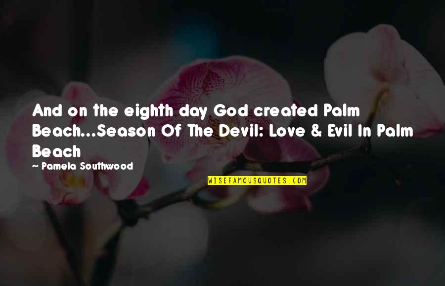 On The Beach Love Quotes By Pamela Southwood: And on the eighth day God created Palm
